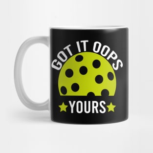 Got It Oops Yours funny Pickleball Lovers Mug